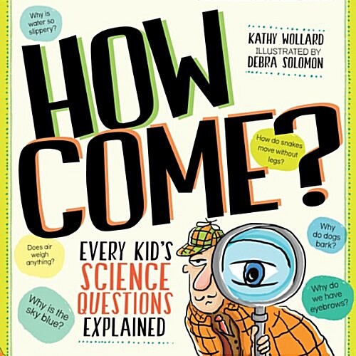 How Come?: Every Kids Science Questions Explained (Paperback)