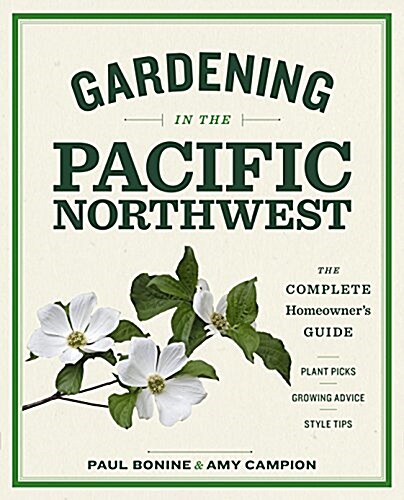 Gardening in the Pacific Northwest: The Complete Homeowners Guide (Paperback)