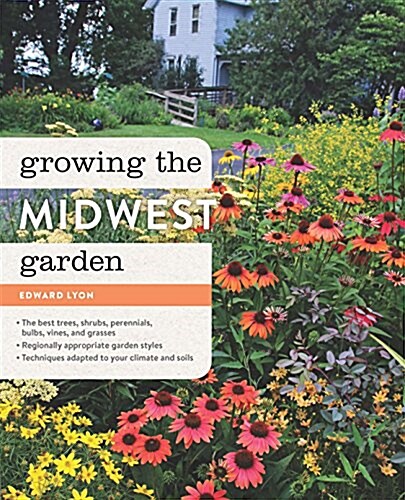 Growing the Midwest Garden: Regional Ornamental Gardening (Paperback)