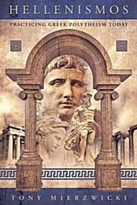 Hellenismos: Practicing Greek Polytheism Today (Paperback)