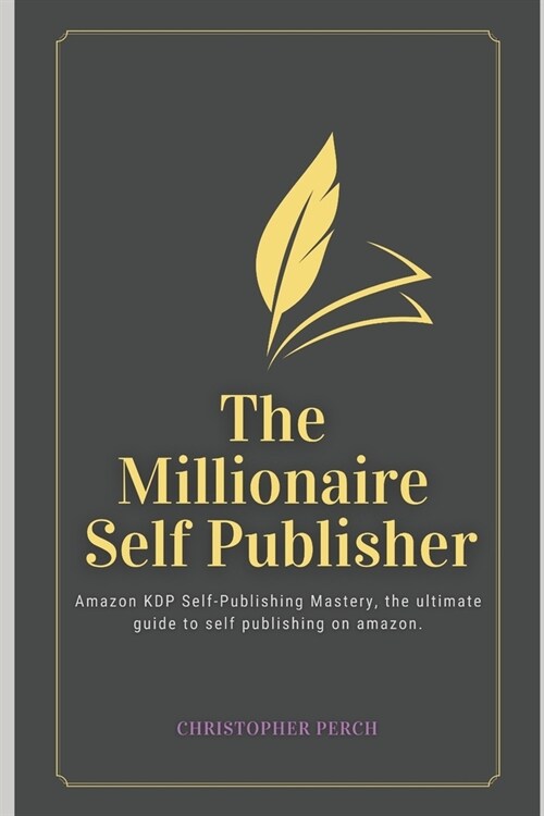 The Millionaire Self Publisher: Amazon KDP Self-Publishing Mastery: The Ultimate 2025 guide to self publishing on amazon (Paperback)