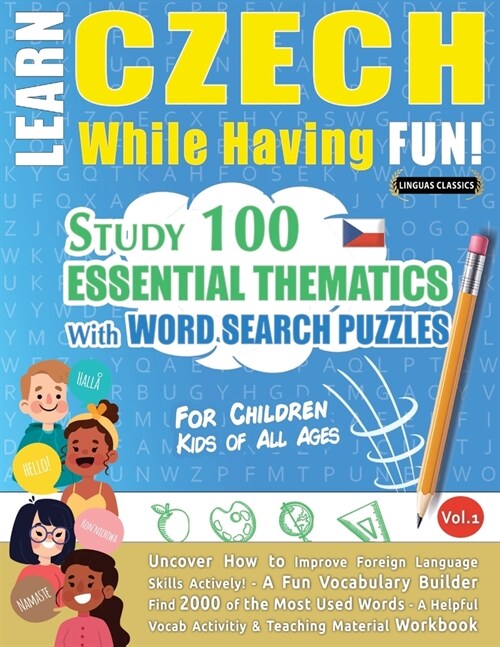 Learn Czech While Having Fun! - For Children: Kids of All Ages - Study 100 Essential Thematics with Word Search Puzzles - Vol.1 (Paperback)