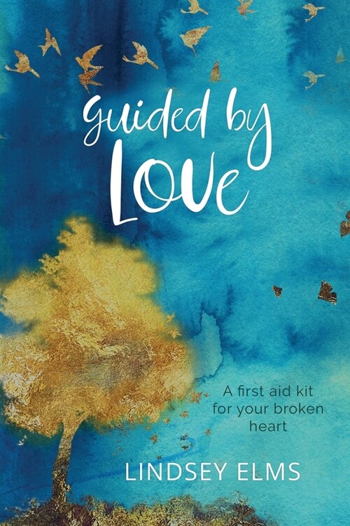 Guided by Love: A first aid kit for your broken heart (Paperback)