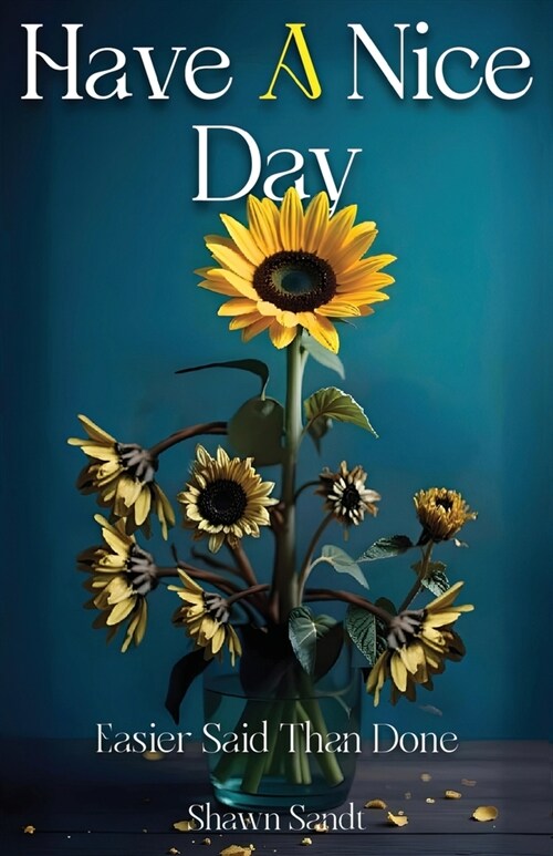 Have A Nice Day: Easier Said Than Done (Paperback)