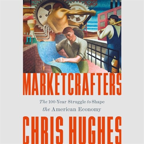 Marketcrafters: The 100-Year Struggle to Shape the American Economy (Audio CD)