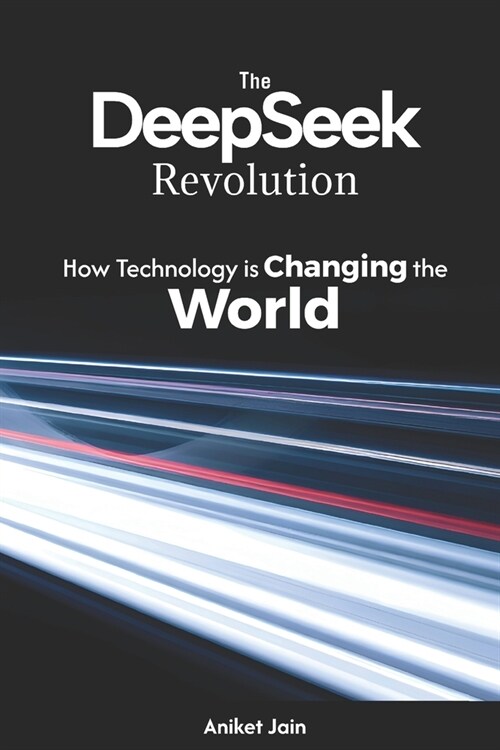 The DeepSeek Revolution: How Technology is Changing the World (Paperback)