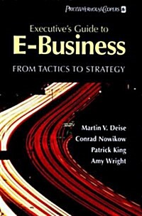Executives Guide to E-Business: From Tactics to Strategy (Hardcover)