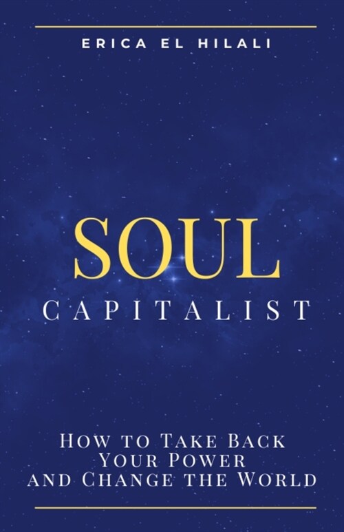 Soul Capitalism: How to Take Back Your Power and Change the World (Paperback)