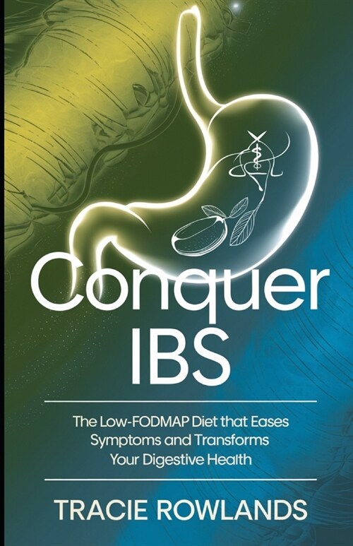 Conquer IBS: The Low-FODMAP Diet That Eases Symptoms and Transforms Your Digestive Health (Paperback)