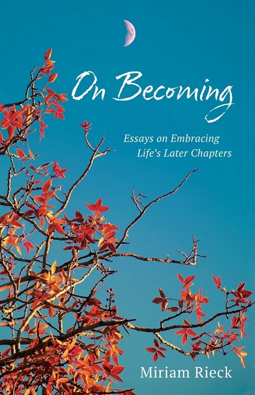 On Becoming: Essays on Embracing Lifes Later Chapters (Paperback)