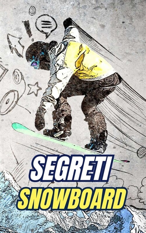 Segreti Snowboard: Miti, Imprese e Curiosit? (Paperback)