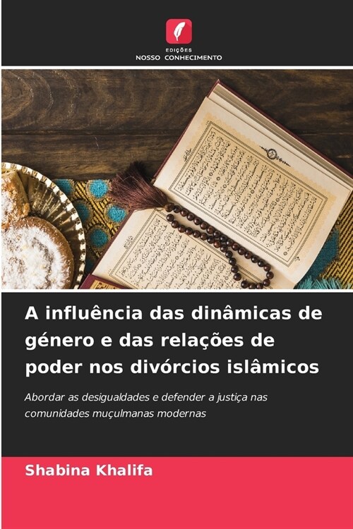 A influ?cia das din?icas de g?ero e das rela寤es de poder nos div?cios isl?icos (Paperback)