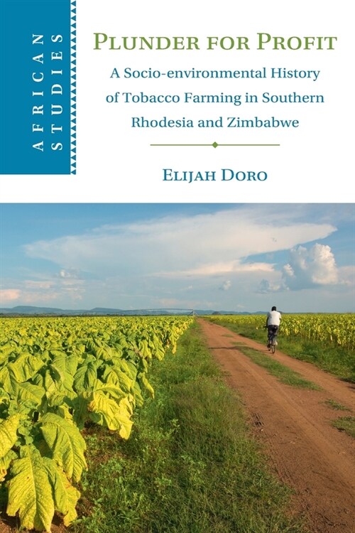 Plunder for Profit : A Socio-environmental History of Tobacco Farming in Southern Rhodesia and Zimbabwe (Paperback)