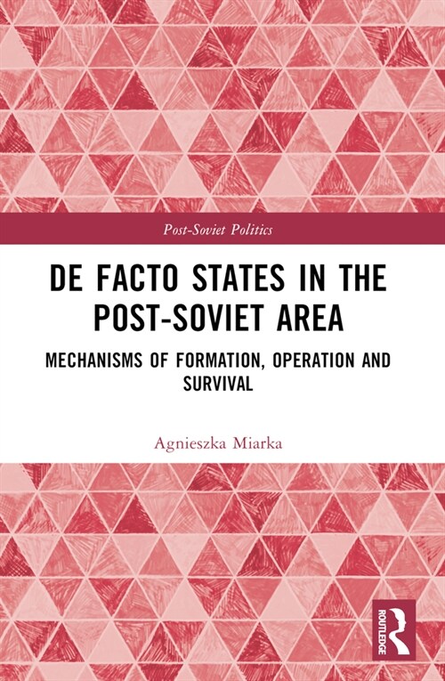 De Facto States in the Post-Soviet Area : Mechanisms of Formation, Operation and Survival (Paperback)