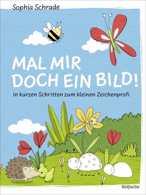 Mal mir doch ein Bild! In kurzen Schritten zum kleinen Zeichenprofi (Hardcover)