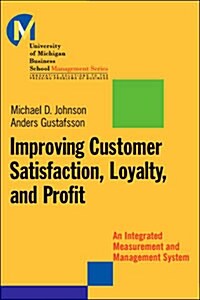 Improving Customer Satisfaction, Loyalty, and Profit: An Integrated Measurement and Management System                                                  (Hardcover)