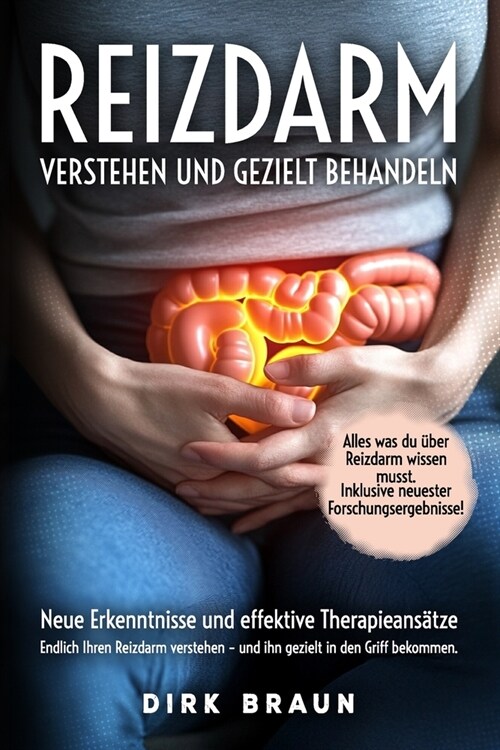 Reizdarm verstehen und gezielt behandeln: Neue Erkenntnisse und effektive Therapieans?ze. Endlich Ihren Reizdarm verstehen - und ihn gezielt in den G (Paperback)