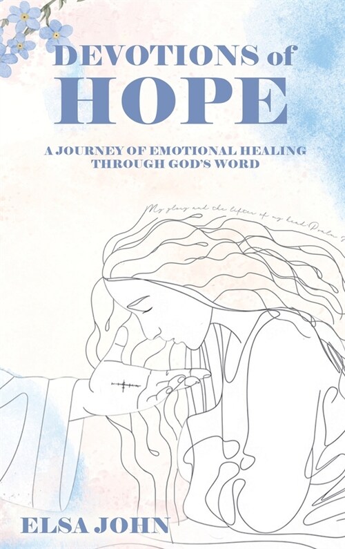 Devotions of Hope: A Journey of Emotional Healing Through Gods Word. (Hardcover)