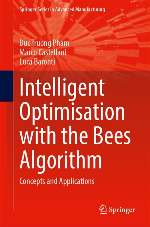 Intelligent Optimisation with the Bees Algorithm: Concepts and Applications (Hardcover)