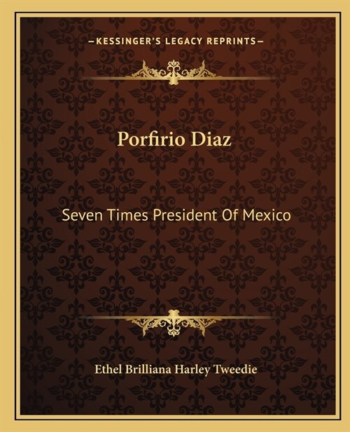 Porfirio Diaz: Seven Times President Of Mexico (Paperback)