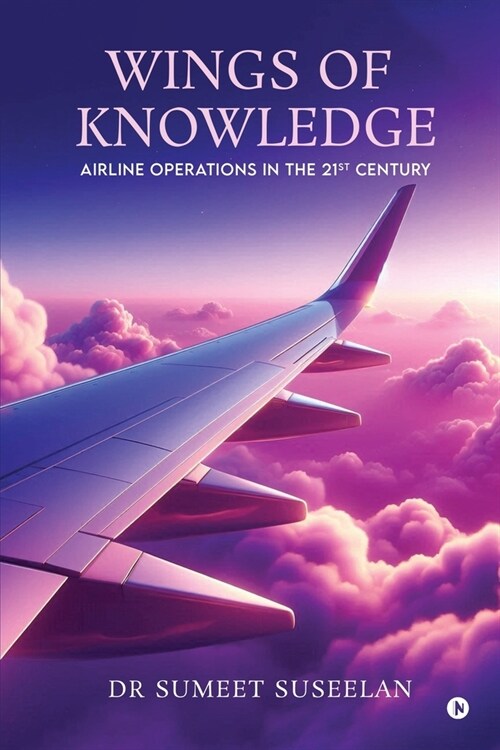 Wings of Knowledge: Airline Operations in the 21st Century (Paperback)