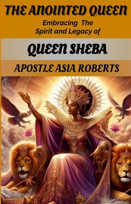 The Anointed Queen: Embracing the Spirit and Legacy of Queen Sheba (Paperback)