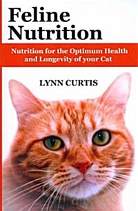 Feline Nutrition: Nutrition for the Optimum Health and Longevity of Your Cat (Paperback)