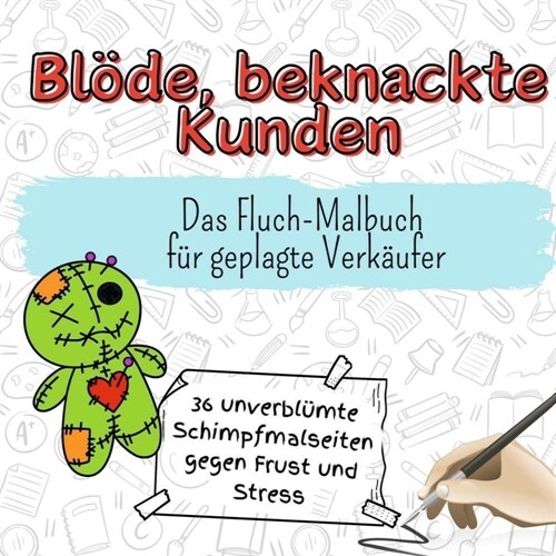 Blode, beknackte Kunden - 36 unverblumte Schimpfmalseiten gegen Frust und Stress (Paperback)