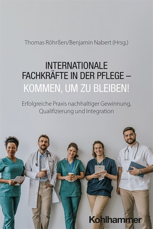 Internationale Fachkrafte in der Pflege - Kommen, um zu bleiben! (Paperback)