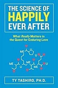 The science of happily ever after : what really matters in the quest for enduring love