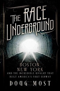[중고] The Race Underground: Boston, New York, and the Incredible Rivalry That Built America‘s First Subway (Hardcover)
