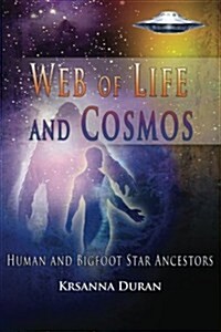Web of Life and Cosmos: Human and Bigfoot Star Ancestors (Paperback)