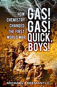 Gas! Gas! Quick, Boys : How Chemistry Changed the First World War (Paperback)