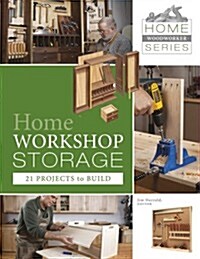 Home Workshop Storage: 21 Projects to Build: 21 Projects to Build (Paperback)