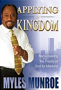 Applying the Kingdom: Rediscovering the Priority of God for Mankind (Paperback)