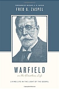 Warfield on the Christian Life: Living in Light of the Gospel (Redesign) (Paperback)