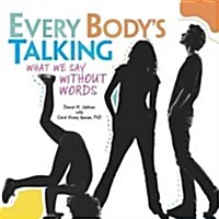 Every Bodys Talking: What We Say Without Words (Library Binding)