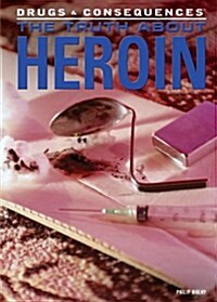 The Truth about Heroin (Library Binding)