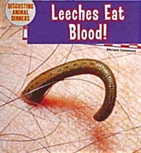 Leeches Eat Blood! (Library Binding)