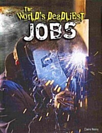The Worlds Deadliest Jobs (Library Binding)
