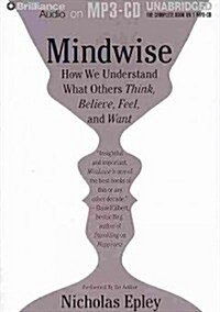 Mindwise: How We Understand What Others Think, Believe, Feel, and Want (MP3 CD)