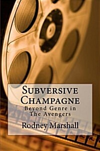Subversive Champagne: Beyond Genre in the Avengers: The Emma Peel Era (Paperback)