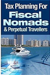 Tax Planning for Fiscal Nomads & Perpetual Travellers (Paperback)