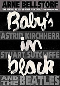 Babys in Black: Astrid Kirchherr, Stuart Sutcliffe, and the Beatles (Paperback)