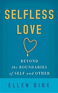 Selfless Love: Beyond the Boundaries of Self and Other (Paperback)