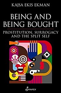 Being and Being Bought: Prostitution, Surrogacy and the Split Self (Paperback)