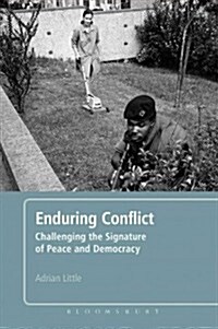 Enduring Conflict : Challenging the Signature of Peace and Democracy (Hardcover)