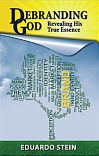 Debranding God: Revealing His True Essence (Paperback)