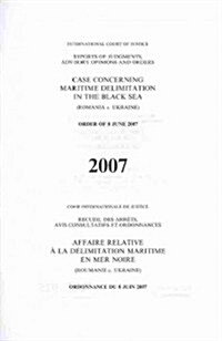 Case Concerning Maritime Delimitation in the Black Sea (Romania V. Ukraine) Order of 8 June 2007 (Paperback)