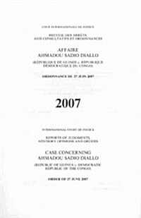 Case Concerning Ahmadou Sadio Diallo (Republic of Guinea V. Democratic Republic of the Congo) Order of 27 June 2007 (Paperback)